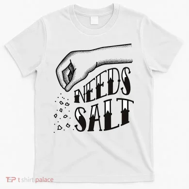 Needs Salt T-Shirt