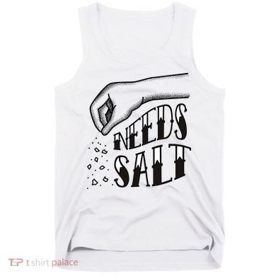 Needs Salt Tank Top
