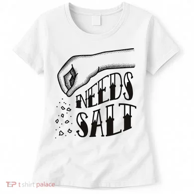 Needs Salt Women's T-Shirt