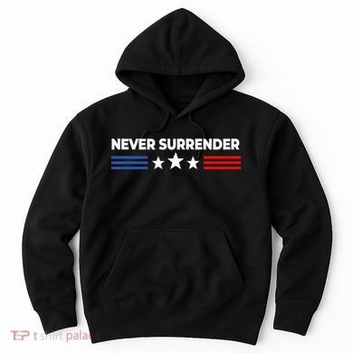 Never Surrender Never Surrender Hoodie