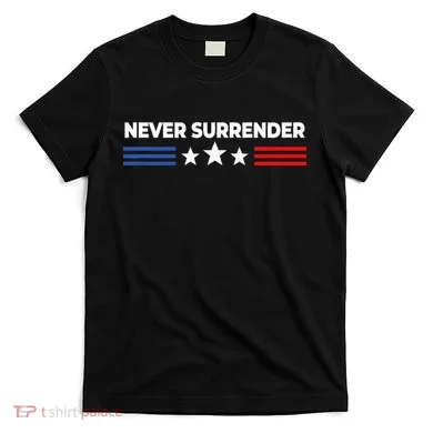 Never Surrender Never Surrender T-Shirt