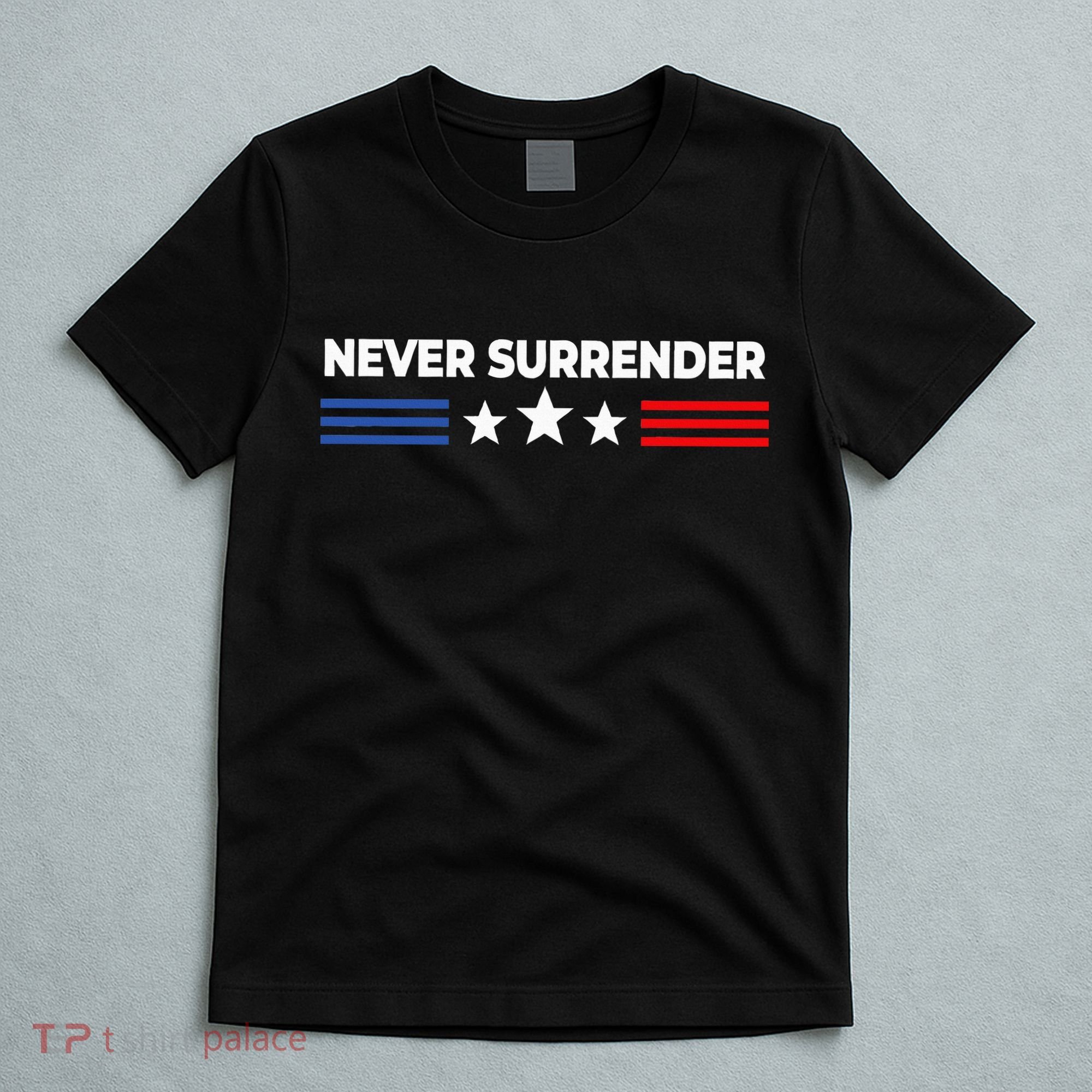 Never Surrender Never Surrender T-Shirt