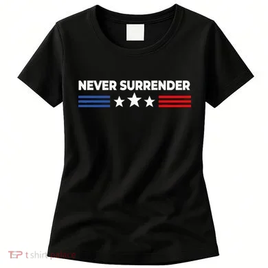 Never Surrender Never Surrender Women's T-Shirt