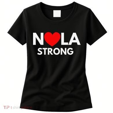Nola Strong New Orleanssupport Never Forget Nola Strong Women's T-Shirt