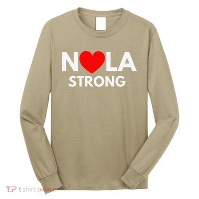 Nola Strong New Orleanssupport Never Forget Nola Strong Long Sleeve Shirt