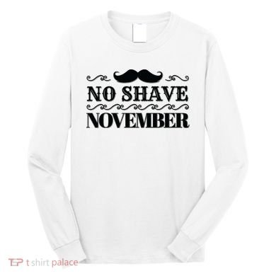 No Shave November Mustache Funny Long Sleeve Shirt