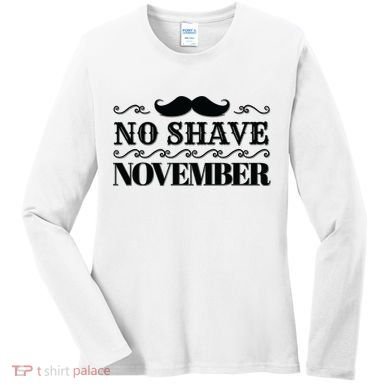 No Shave November Mustache Funny Women's Long Sleeve Shirt