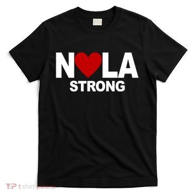 Nola Strong New Orleans Support Never Forget T-Shirt