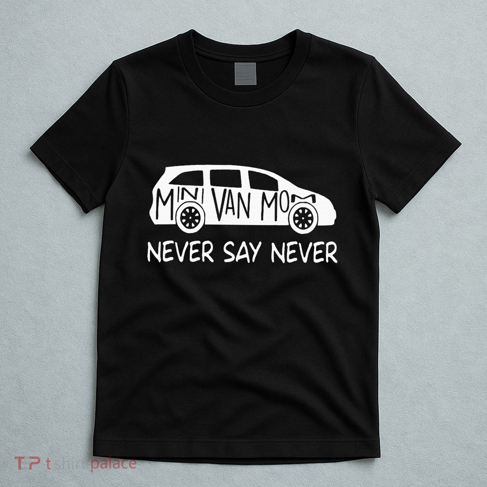 Never Say Never Sayings Minivan Cute Soccer Mom Goalkeepers T-Shirt