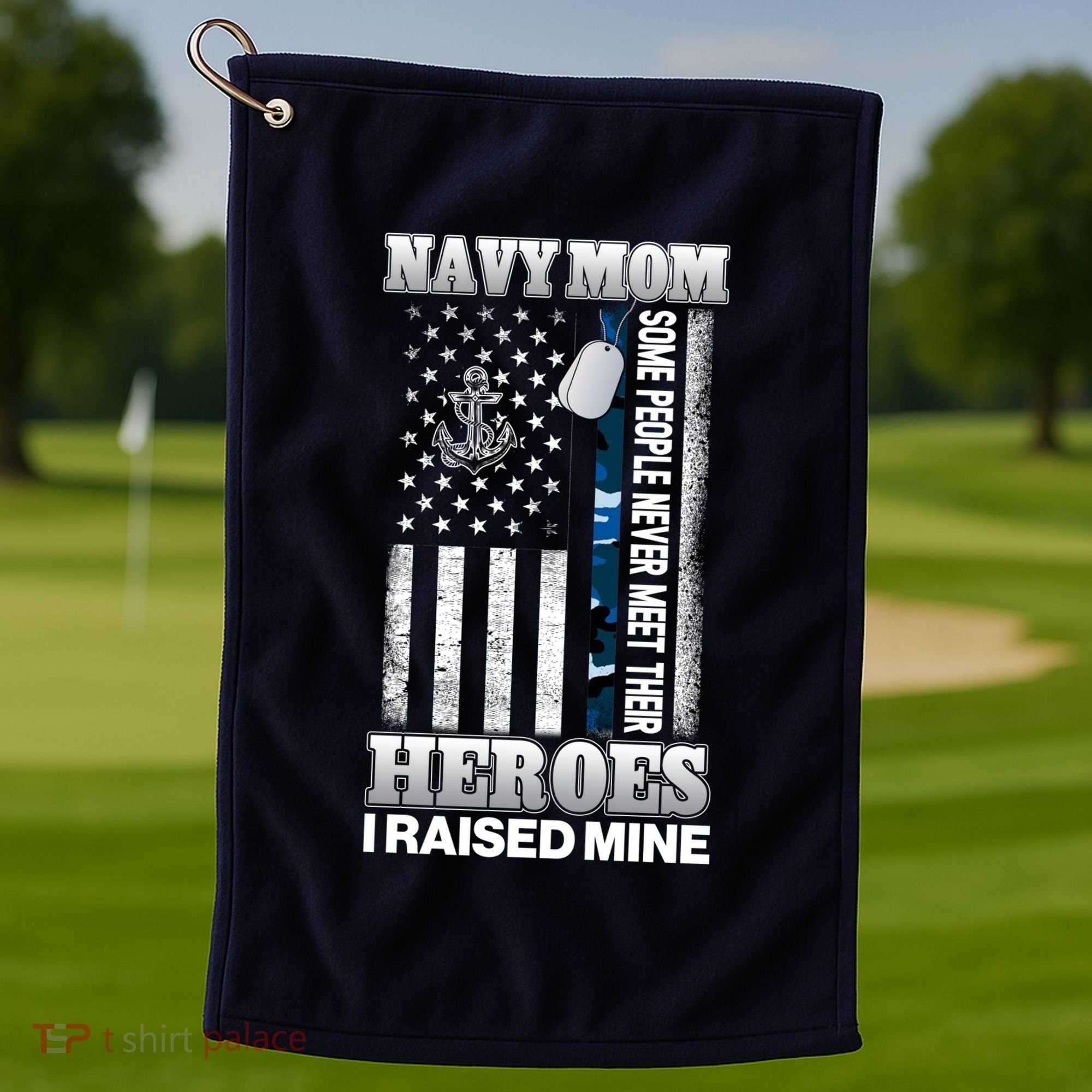 NavyMom Some People Never Meet Their Heroes I Raised Mine Golf Towel