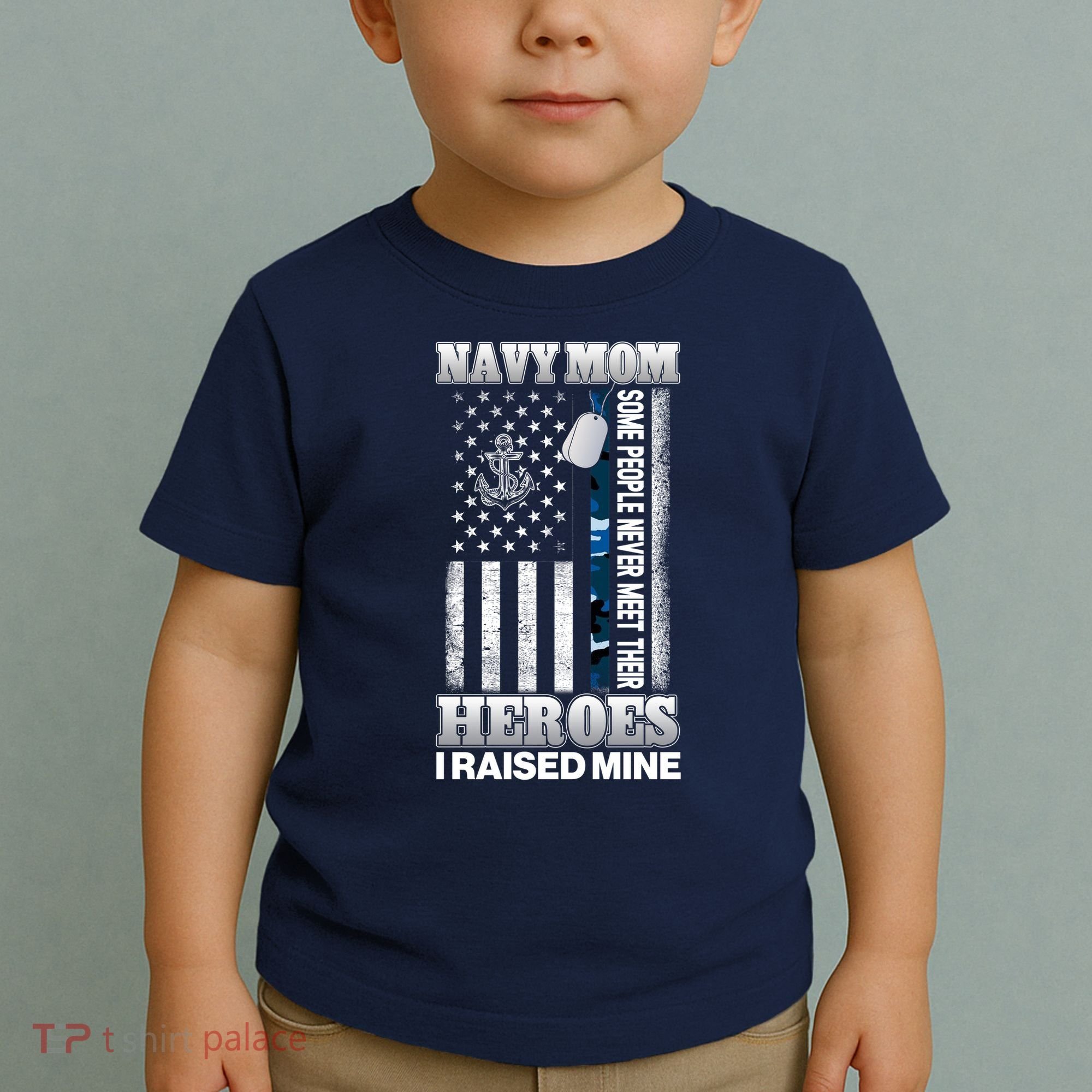 NavyMom Some People Never Meet Their Heroes I Raised Mine Toddler T-Shirt