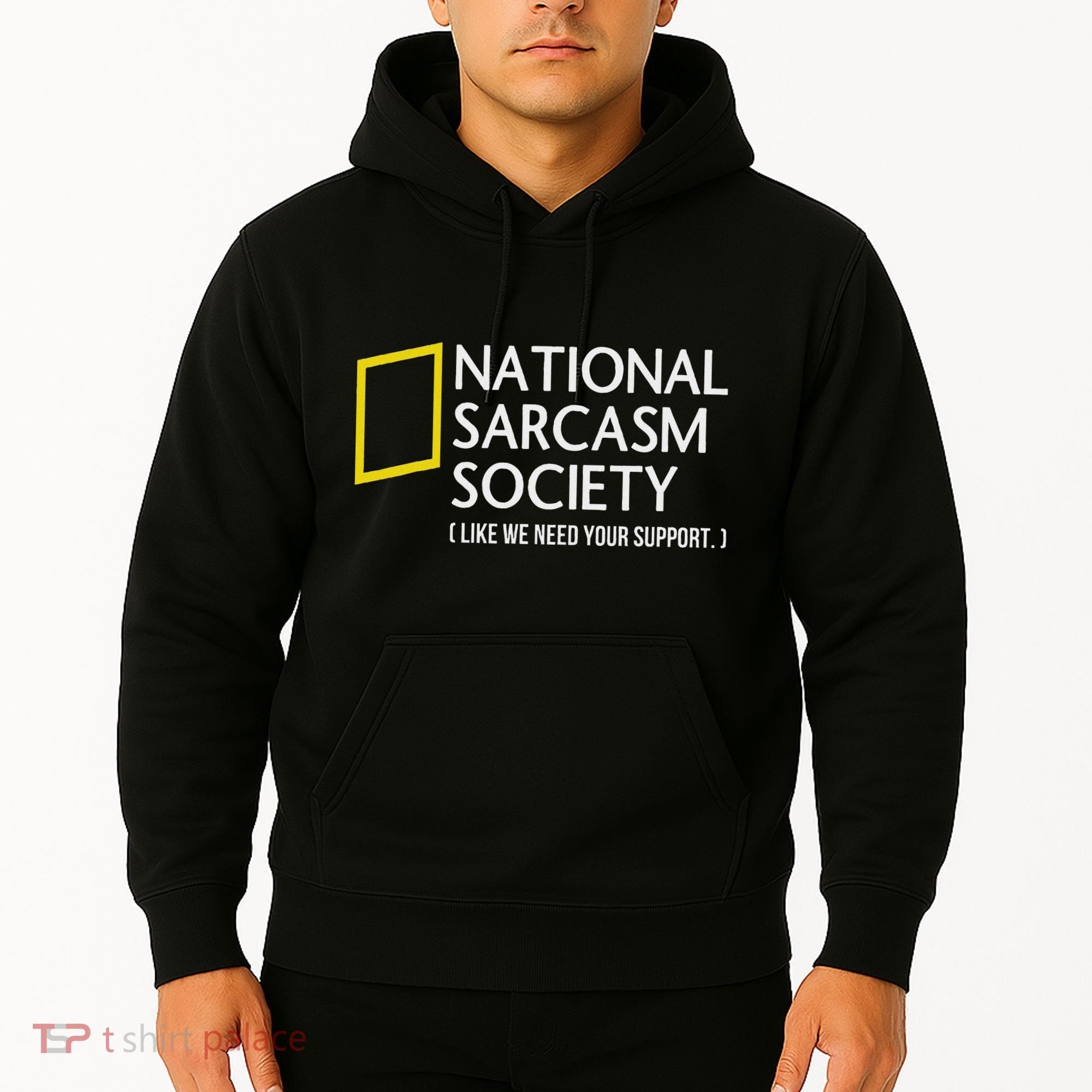 National Sarcasm Society Like We Need Your Support Hoodie