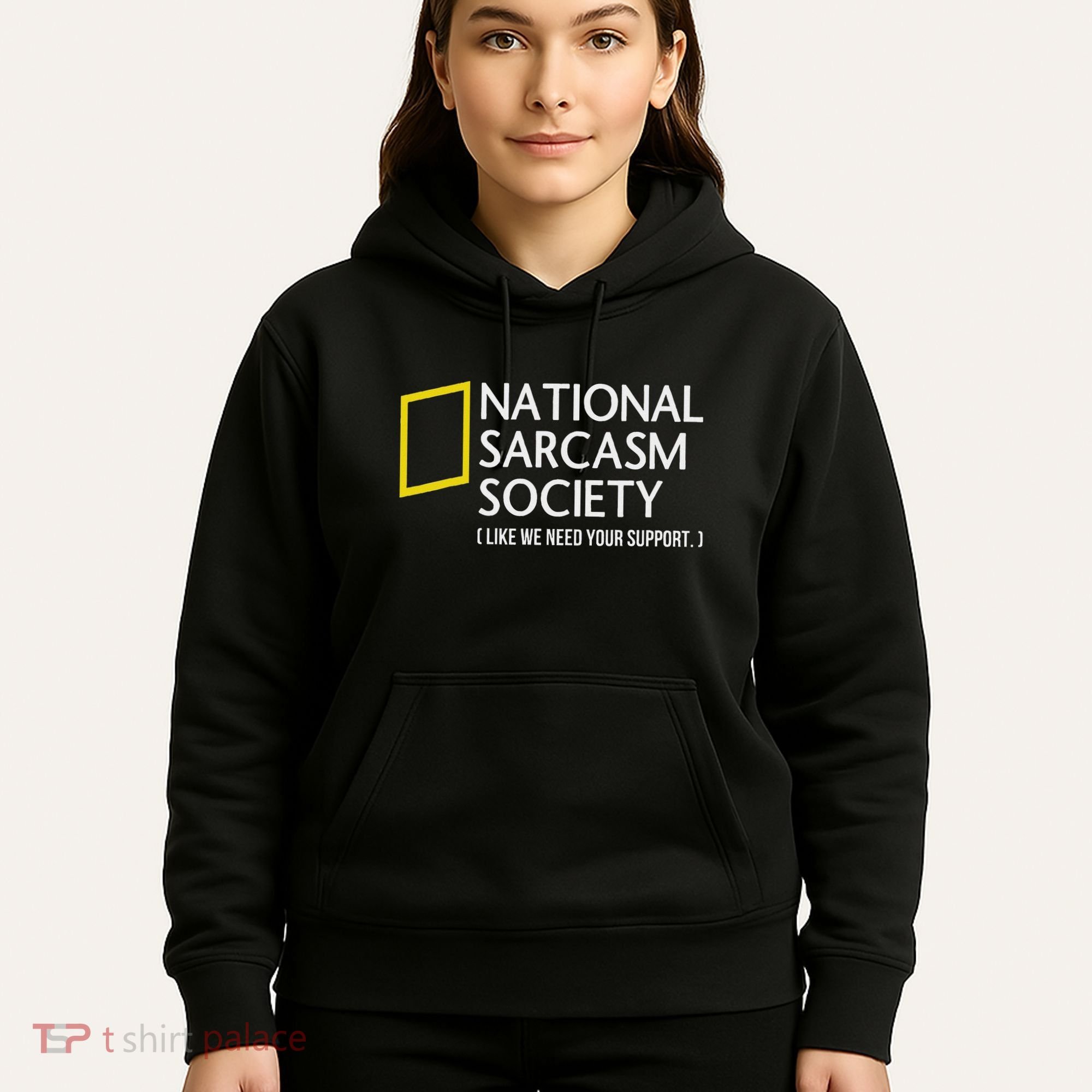National Sarcasm Society Like We Need Your Support Hoodie