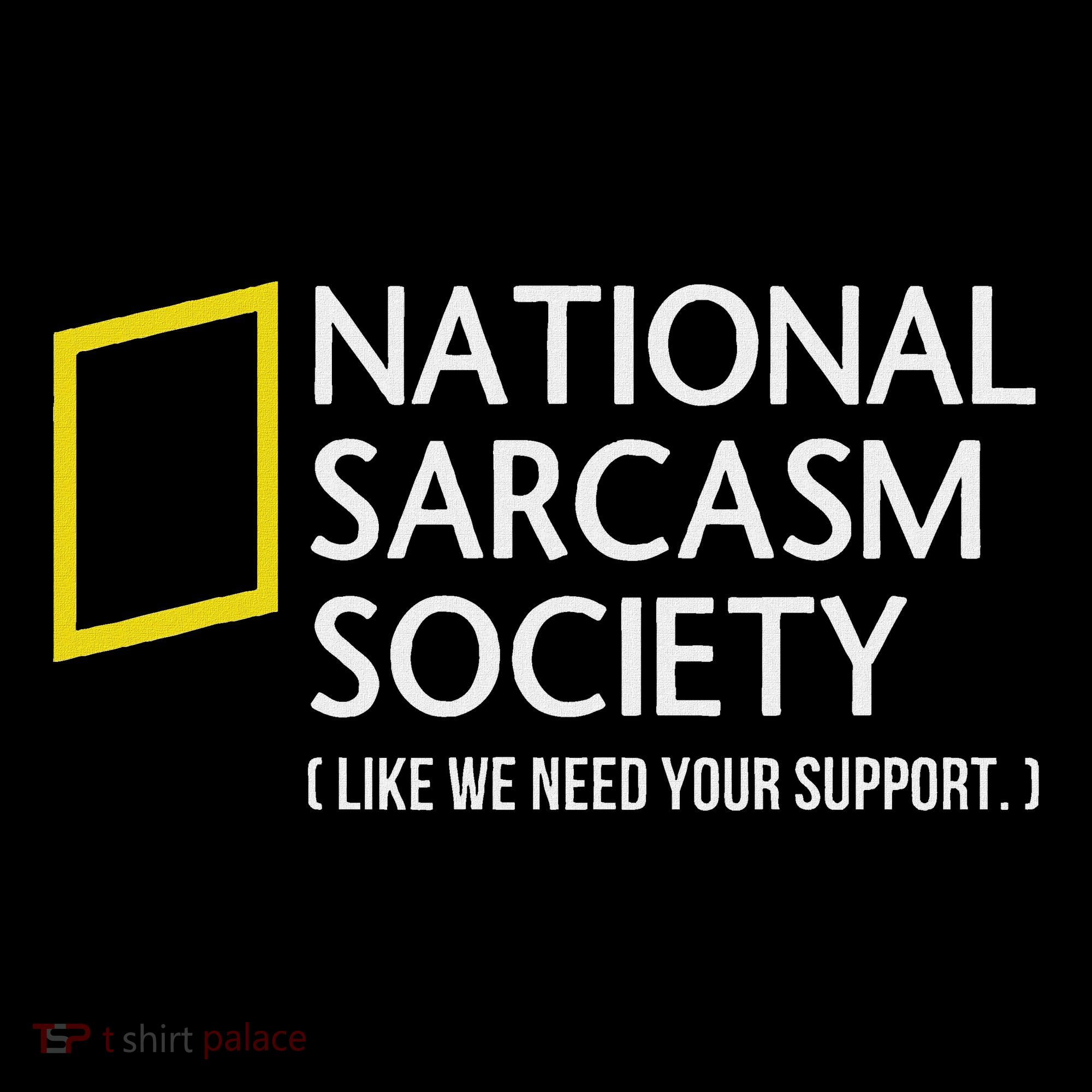 National Sarcasm Society Like We Need Your Support Hoodie