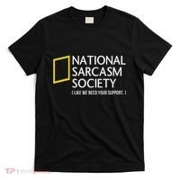 National Sarcasm Society Like We Need Your Support T-Shirt thumb 0