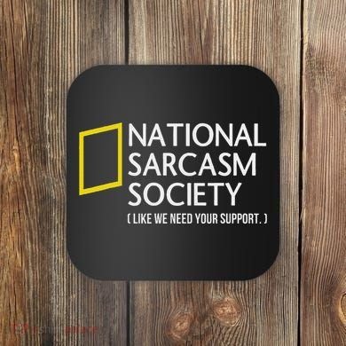 National Sarcasm Society Like We Need Your Support Coaster