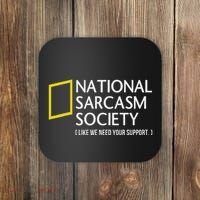 National Sarcasm Society Like We Need Your Support Coaster thumb 0