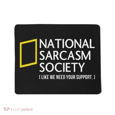 National Sarcasm Society Like We Need Your Support Mousepad