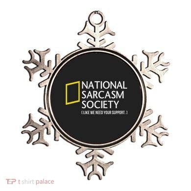 National Sarcasm Society Like We Need Your Support Ornament