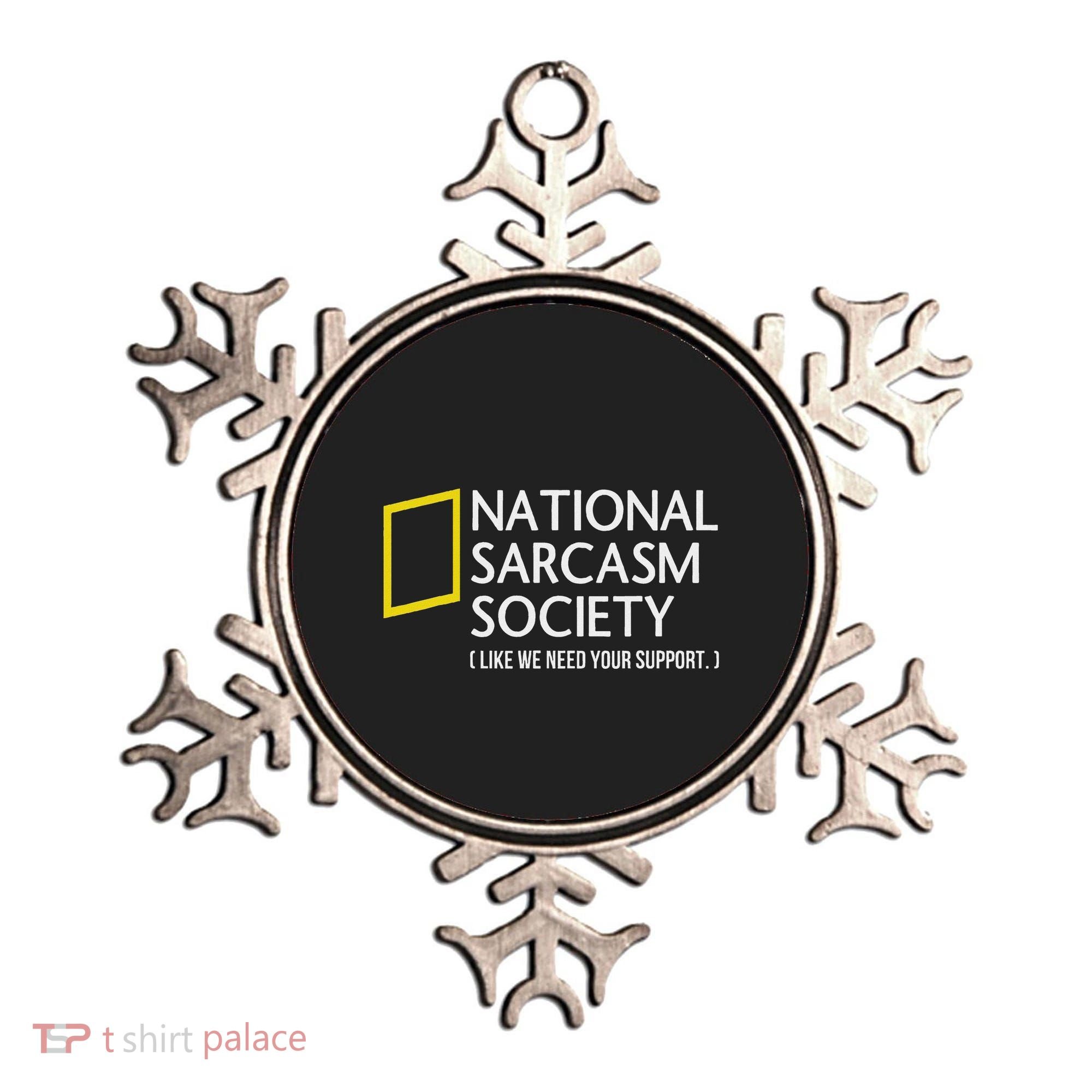 National Sarcasm Society Like We Need Your Support Ornament