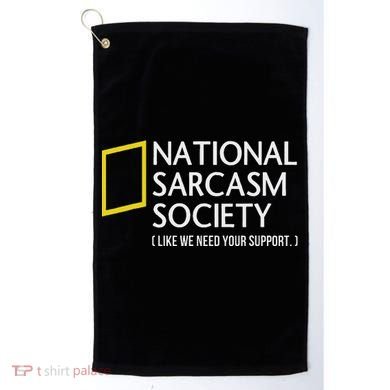 National Sarcasm Society Like We Need Your Support Golf Towel