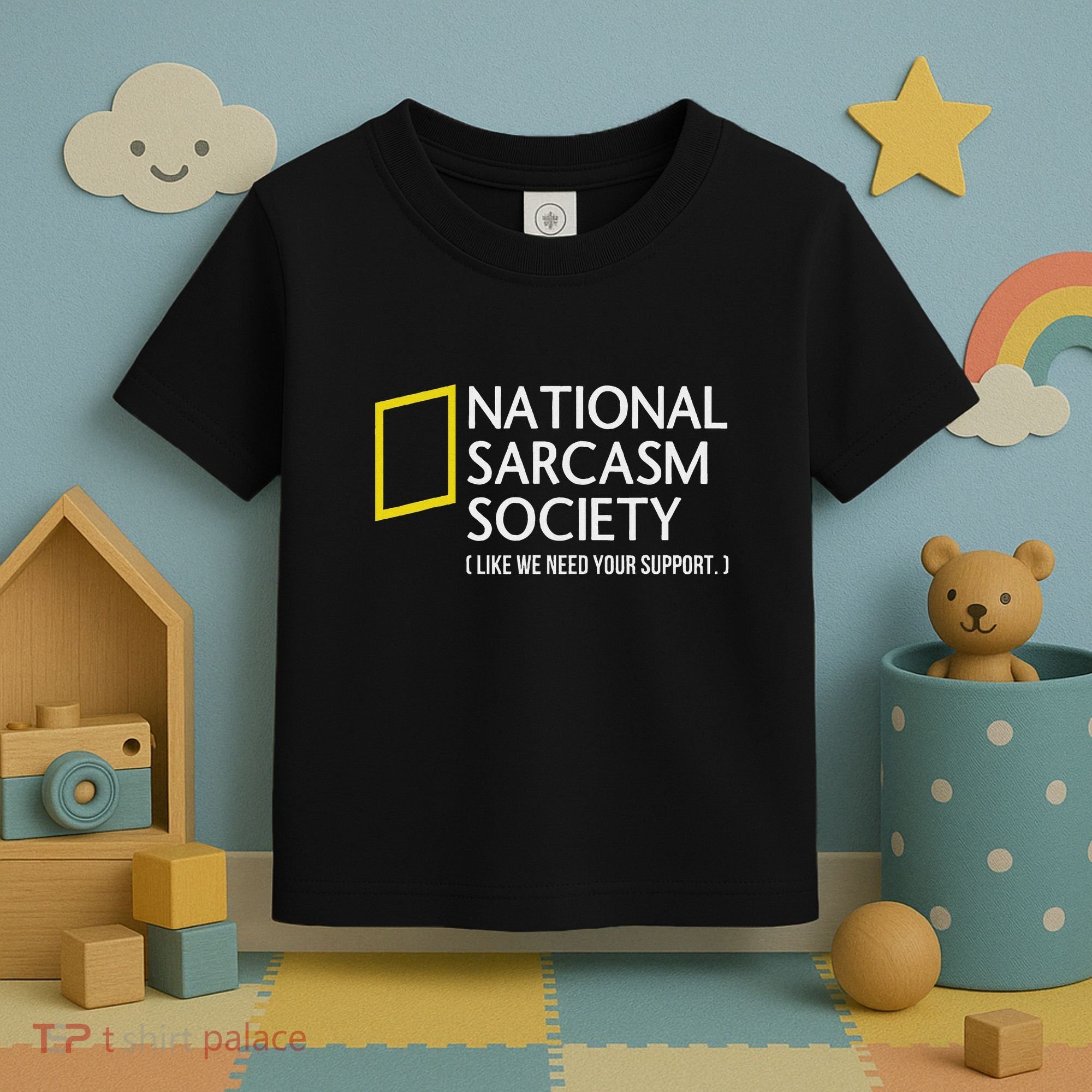 National Sarcasm Society Like We Need Your Support Toddler T-Shirt