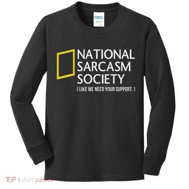National Sarcasm Society Like We Need Your Support Kids Long Sleeve Shirt