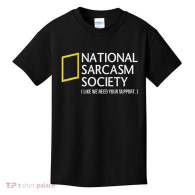 National Sarcasm Society Like We Need Your Support Kids T-Shirt
