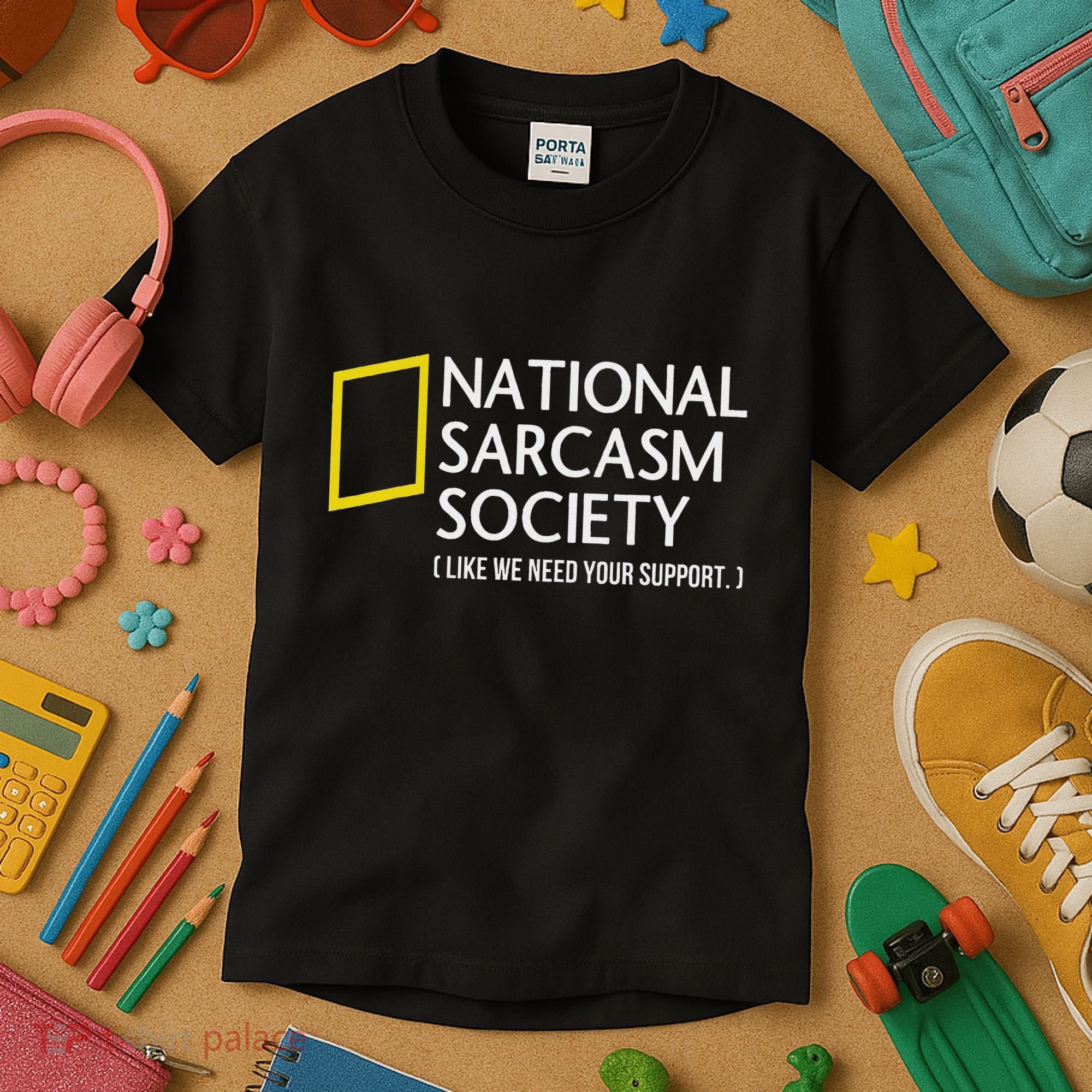National Sarcasm Society Like We Need Your Support Kids T-Shirt