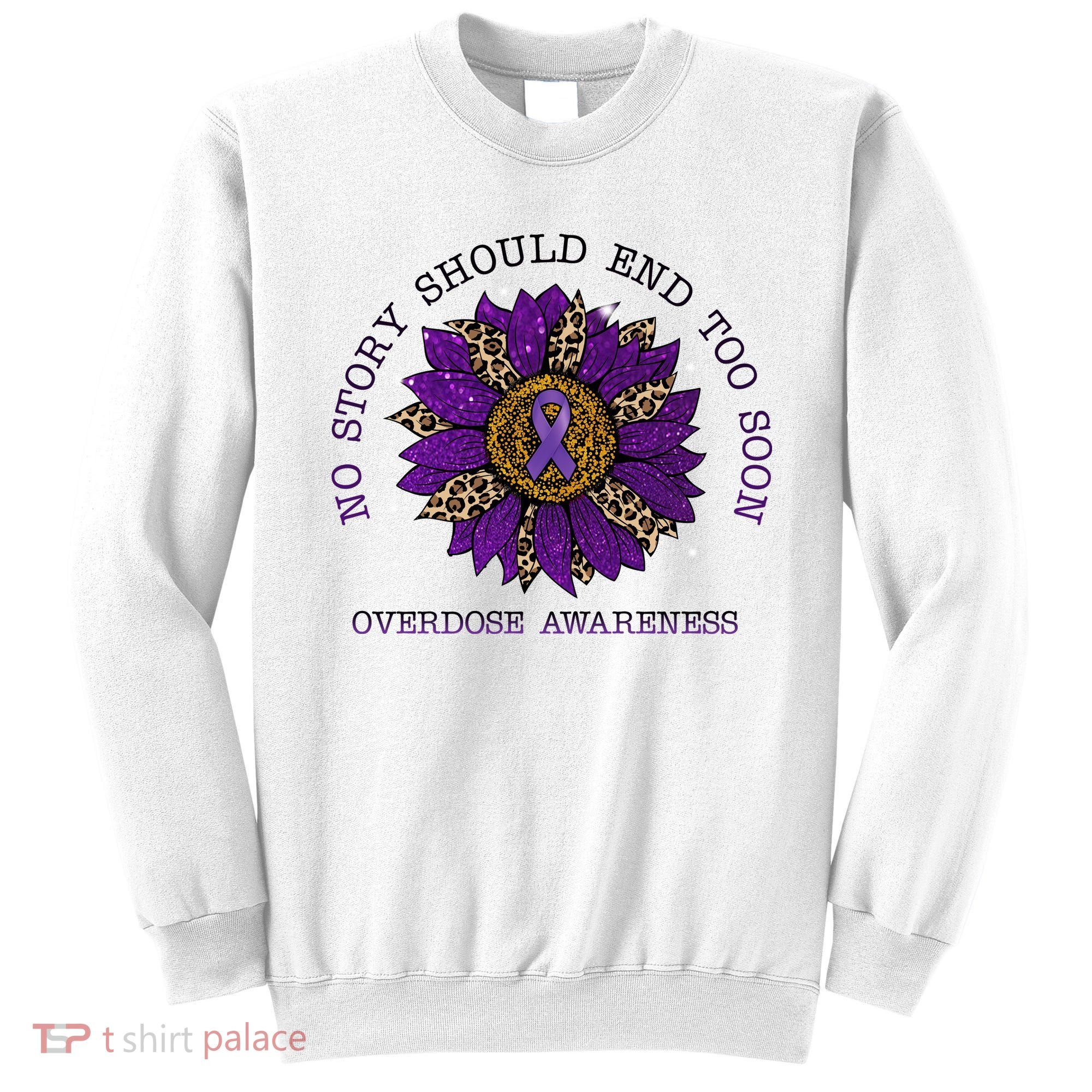 No Story Should End Too Soon Overdose Awareness Sunflower Ribbon Sweatshirt