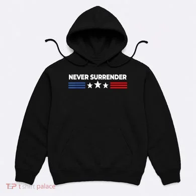 Never Surrender Shirts Never Surrender Hoodie
