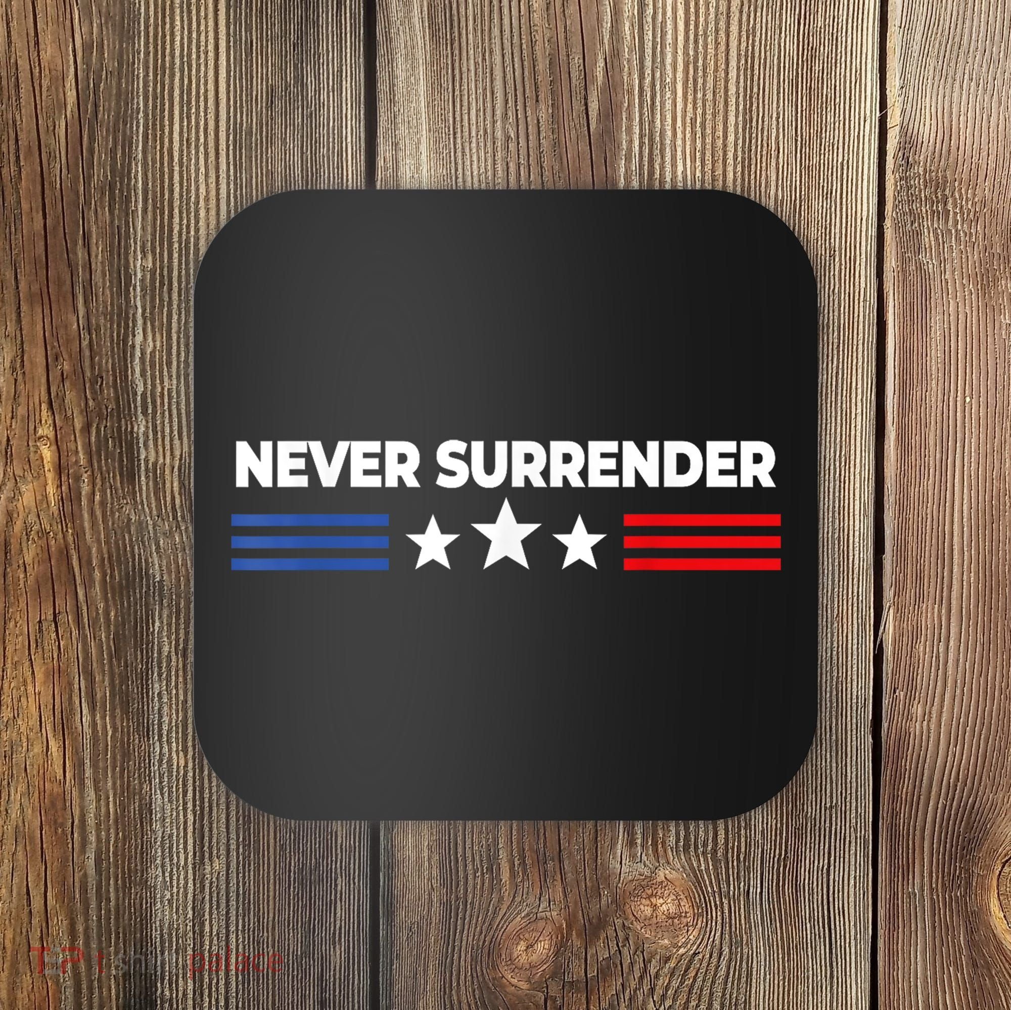 Never Surrender Shirts Never Surrender Coaster