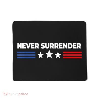 Never Surrender Shirts Never Surrender Mousepad