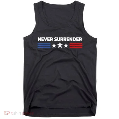 Never Surrender Shirts Never Surrender Tank Top