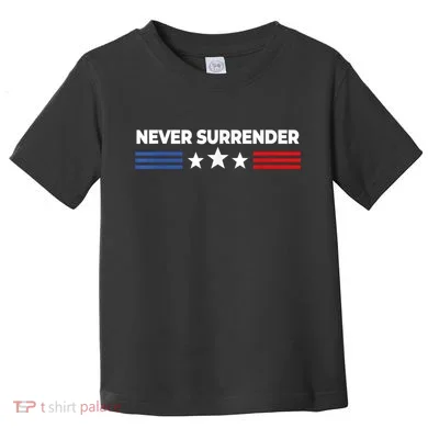 Never Surrender Shirts Never Surrender Toddler T-Shirt