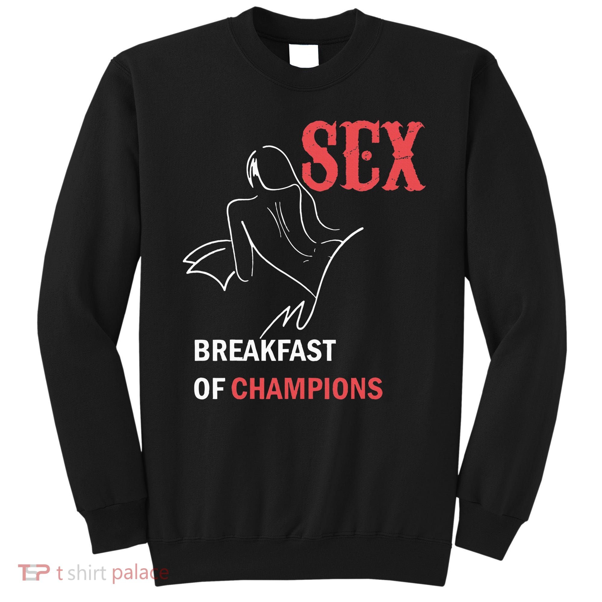 Naughty Saying Sex Breakfast Of Champions Sweatshirt