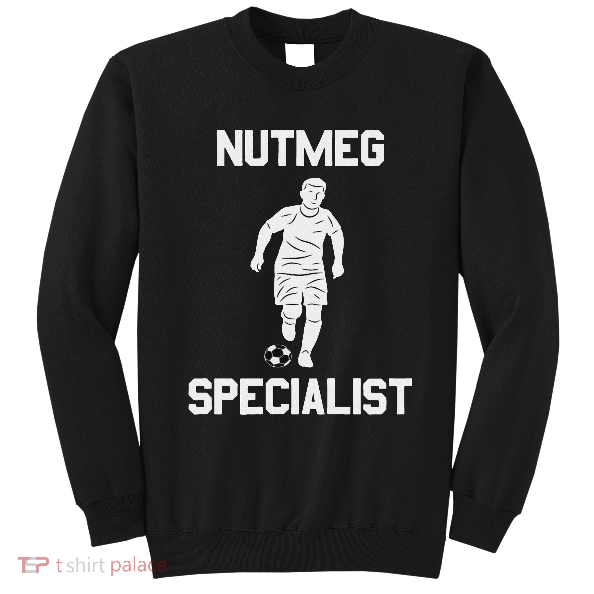 Nutmeg Soccer Saying Nutmeg Specialist Sweatshirt