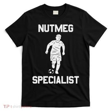 Nutmeg Soccer Saying Nutmeg Specialist T-Shirt