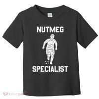 Nutmeg Soccer Saying Nutmeg Specialist Toddler T-Shirt thumb 0