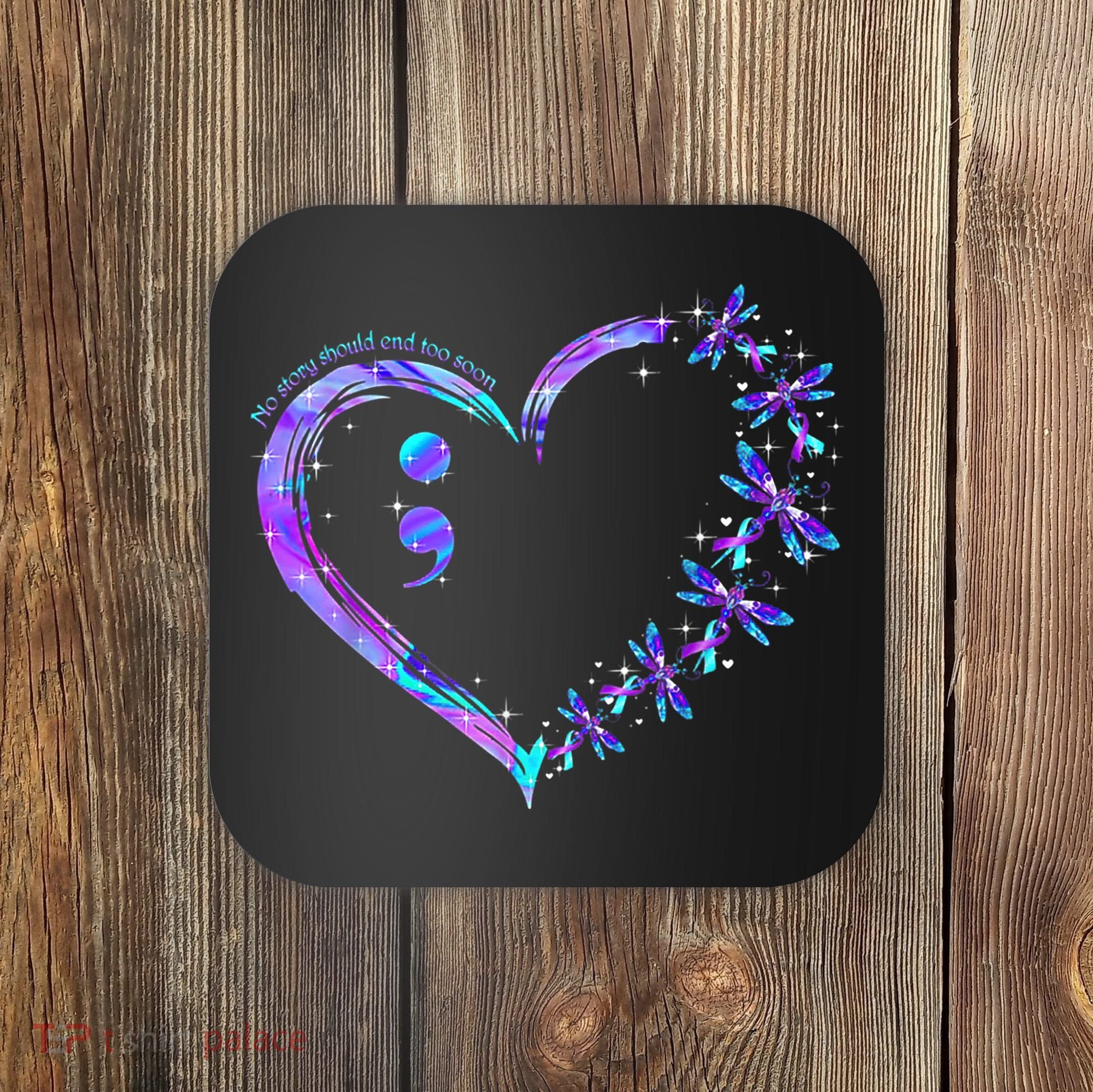 No story should end too soon Suicide Prevention Awareness Coaster