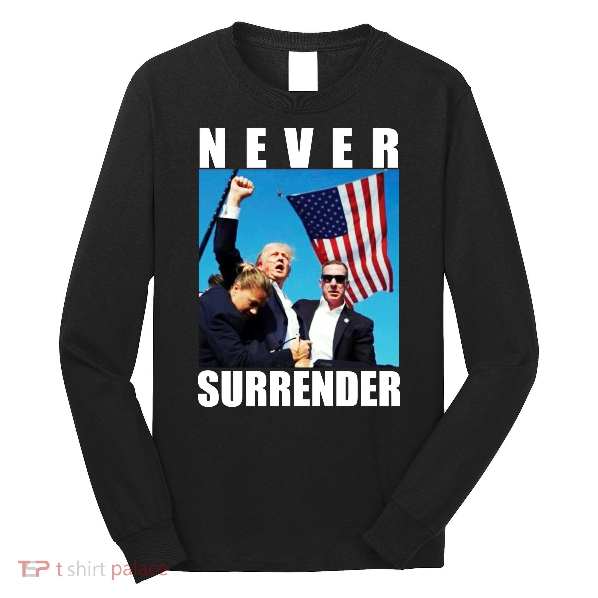 Never Surrender Trump 2024 Pennsylvania Rally Shooting Long Sleeve Shirt