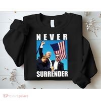 Never Surrender Trump 2024 Pennsylvania Rally Shooting Sweatshirt thumb 2