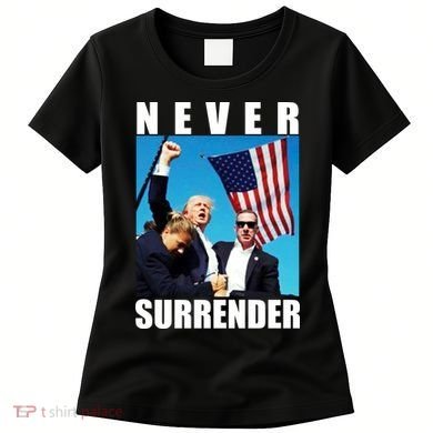 Never Surrender Trump 2024 Pennsylvania Rally Shooting Women's T-Shirt