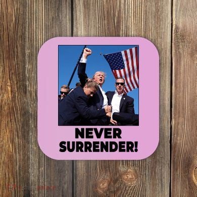 Never Surrender Trump Rally Shooting Donald Trump Statement Coaster