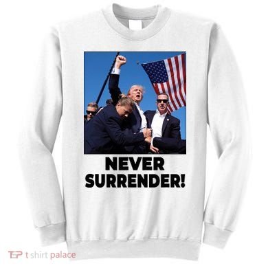Never Surrender Trump Rally Shooting Donald Trump Statement Sweatshirt
