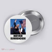 Never Surrender Trump Rally Shooting Donald Trump Statement Button thumb 0