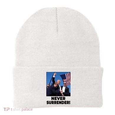 Never Surrender Trump Rally Shooting Donald Trump Statement Beanie