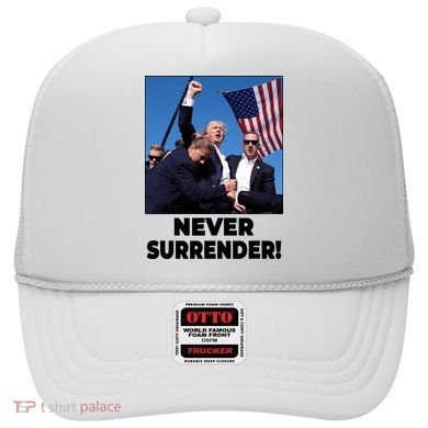 Never Surrender Trump Rally Shooting Donald Trump Statement Hat