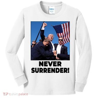Never Surrender Trump Rally Shooting Donald Trump Statement Kids Long Sleeve Shirt