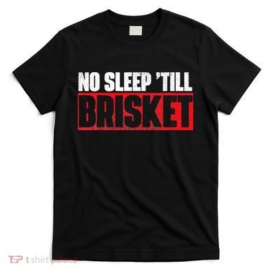 No Sleep Till Brisket Pitmaster BBQ Lover Smoker Grilling T-Shirt